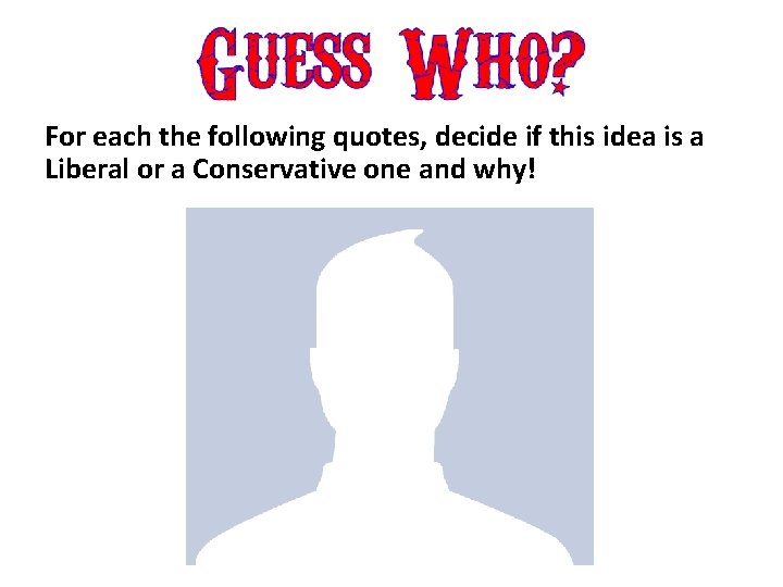 For each the following quotes, decide if this idea is a Liberal or a