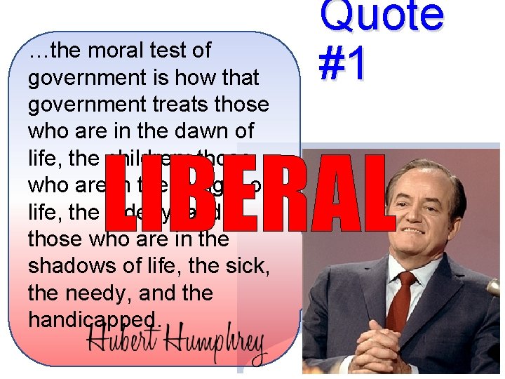 …the moral test of government is how that government treats those who are in