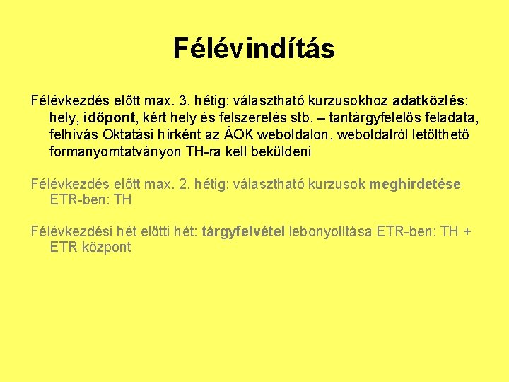 Félévindítás Félévkezdés előtt max. 3. hétig: választható kurzusokhoz adatközlés: hely, időpont, kért hely és