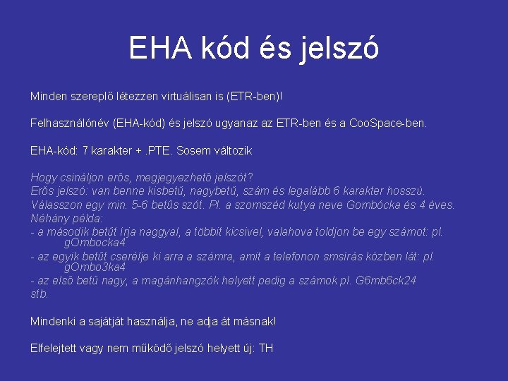 EHA kód és jelszó Minden szereplő létezzen virtuálisan is (ETR-ben)! Felhasználónév (EHA-kód) és jelszó