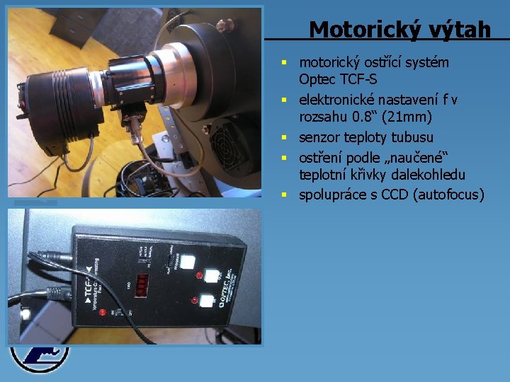 Motorický výtah § motorický ostřící systém Optec TCF-S § elektronické nastavení f v rozsahu