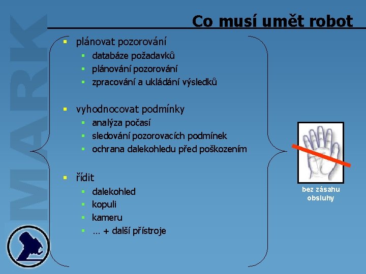 Co musí umět robot § plánovat pozorování § databáze požadavků § plánování pozorování §