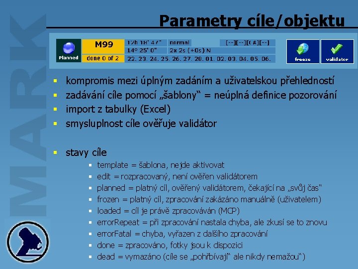 Parametry cíle/objektu § § kompromis mezi úplným zadáním a uživatelskou přehledností zadávání cíle pomocí