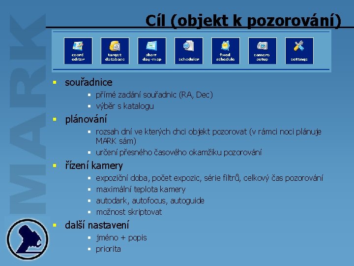 Cíl (objekt k pozorování) § souřadnice § přímé zadání souřadnic (RA, Dec) § výběr