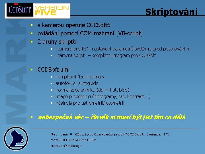 Skriptování § s kamerou operuje CCDSoft 5 § ovládání pomocí COM rozhraní [VB-script] §