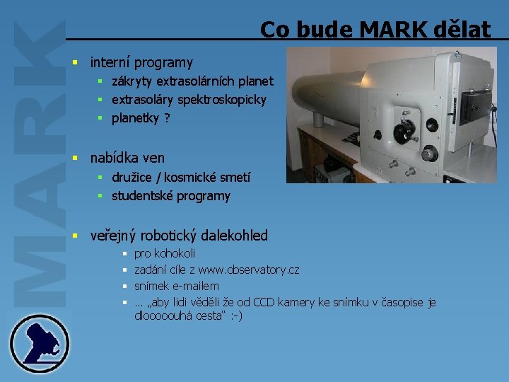 Co bude MARK dělat § interní programy § zákryty extrasolárních planet § extrasoláry spektroskopicky