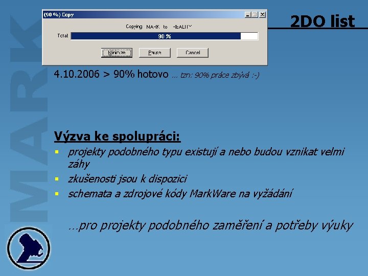 2 DO list 4. 10. 2006 > 90% hotovo … tzn: 90% práce zbývá