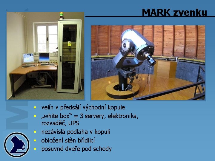 MARK zvenku § velín v předsálí východní kopule § „white box“ = 3 servery,