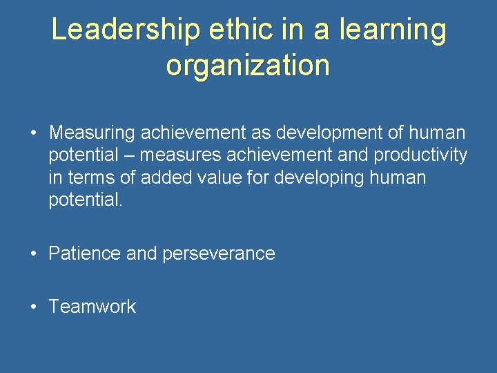 Leadership ethic in a learning organization • Measuring achievement as development of human potential