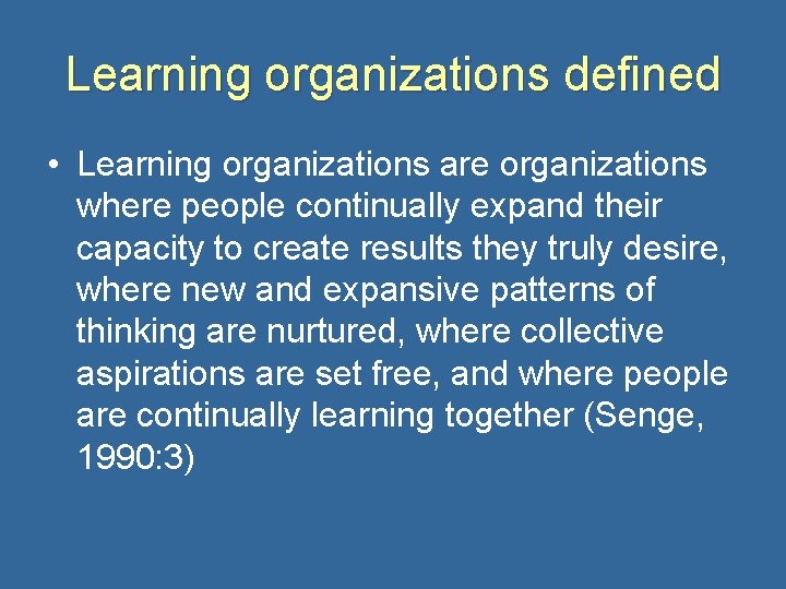 Learning organizations defined • Learning organizations are organizations where people continually expand their capacity