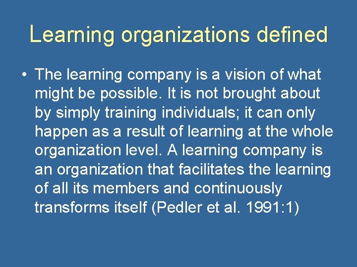 Learning organizations defined • The learning company is a vision of what might be