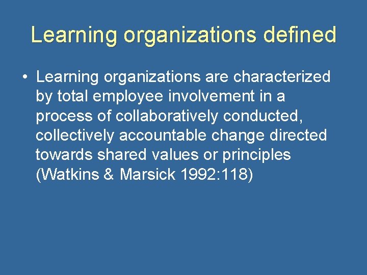 Learning organizations defined • Learning organizations are characterized by total employee involvement in a