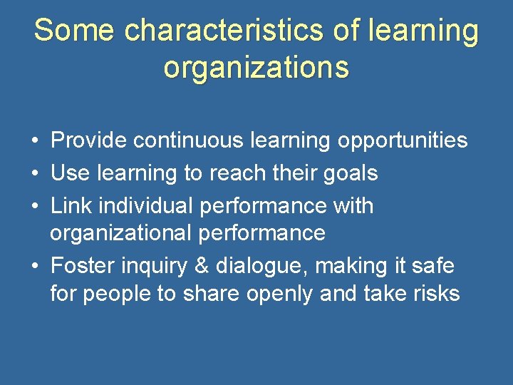Some characteristics of learning organizations • Provide continuous learning opportunities • Use learning to