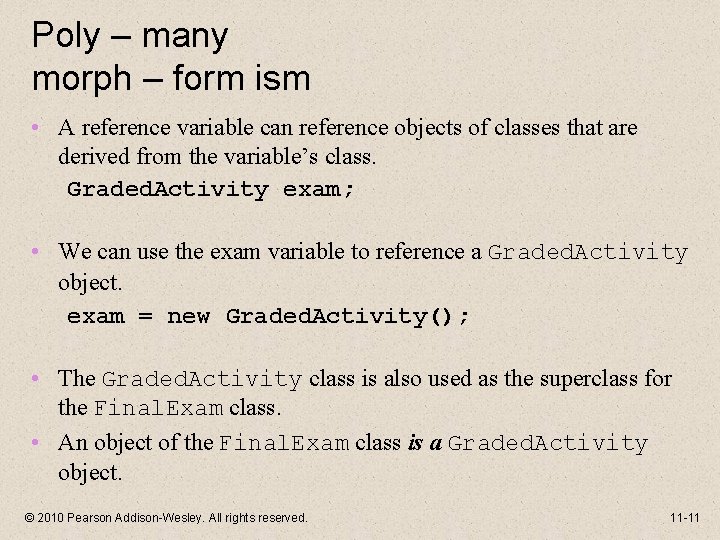 Poly – many morph – form ism • A reference variable can reference objects