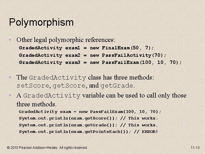 Polymorphism • Other legal polymorphic references: Graded. Activity exam 1 = new Final. Exam(50,