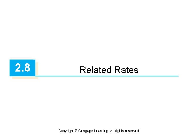 2. 8 Related Rates Copyright © Cengage Learning. All rights reserved. 