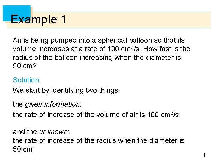 Example 1 Air is being pumped into a spherical balloon so that its volume