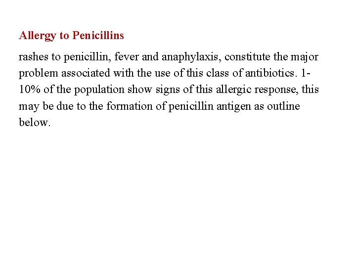 Allergy to Penicillins rashes to penicillin, fever and anaphylaxis, constitute the major problem associated