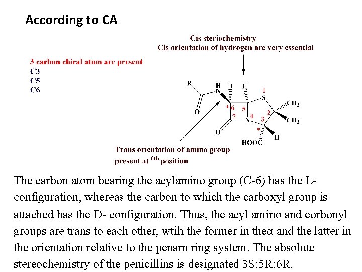 According to CA The carbon atom bearing the acylamino group (C-6) has the Lconfiguration,