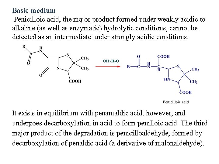 Basic medium Penicilloic acid, the major product formed under weakly acidic to alkaline (as