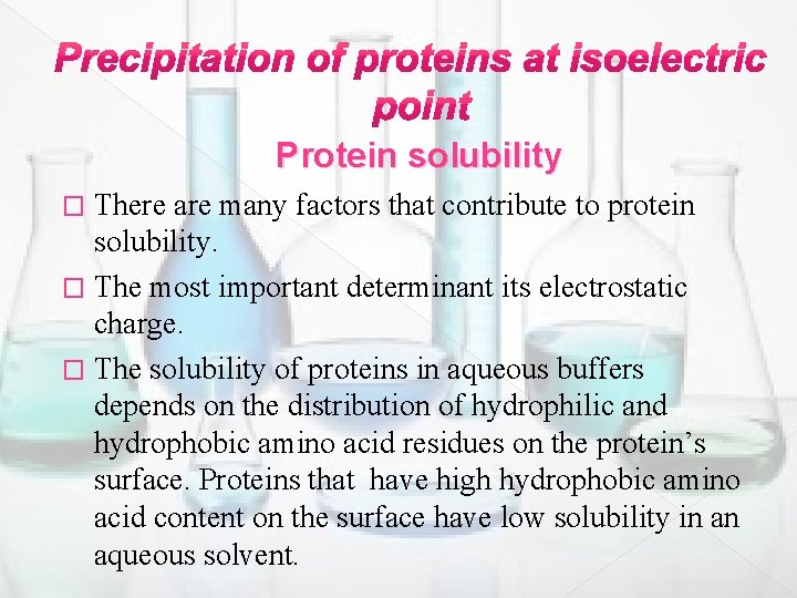 Protein solubility There are many factors that contribute to protein solubility. � The most