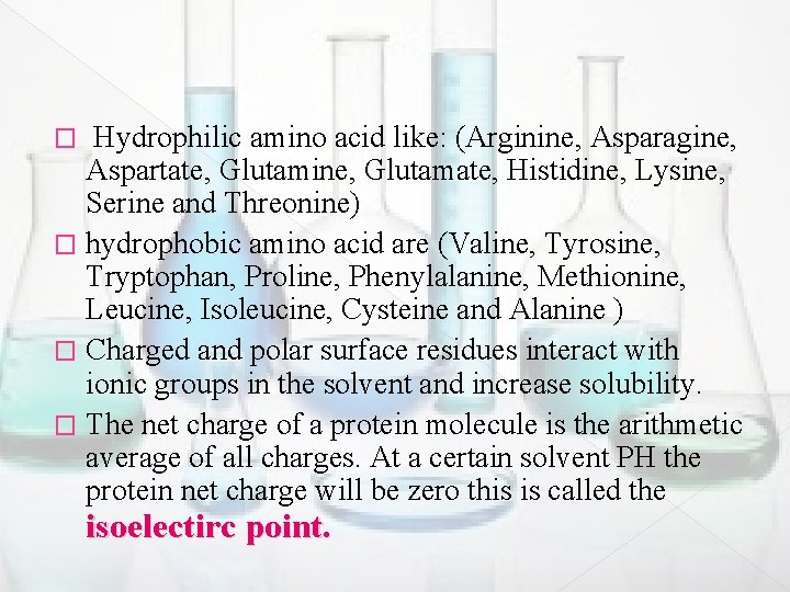 Hydrophilic amino acid like: (Arginine, Asparagine, Aspartate, Glutamine, Glutamate, Histidine, Lysine, Serine and Threonine)