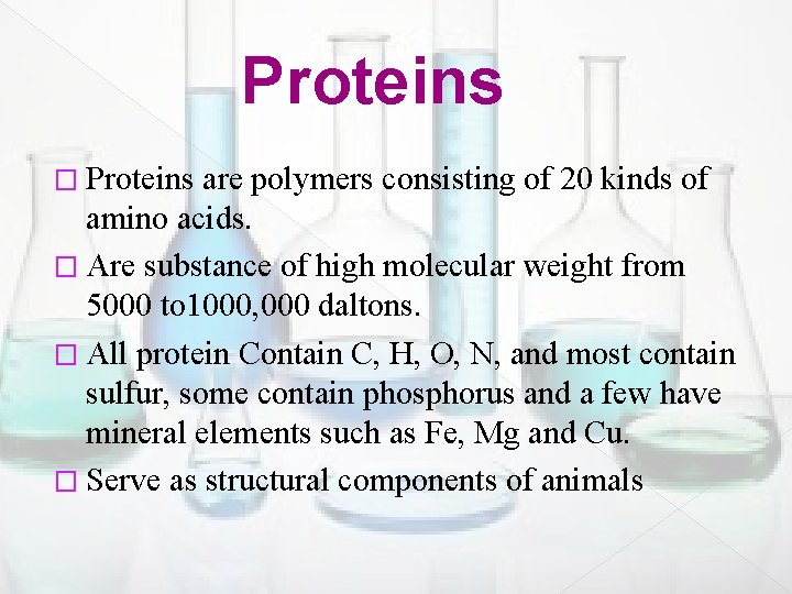 Proteins � Proteins are polymers consisting of 20 kinds of amino acids. � Are
