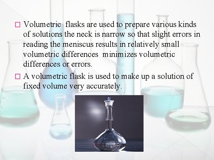 Volumetric flasks are used to prepare various kinds of solutions the neck is narrow