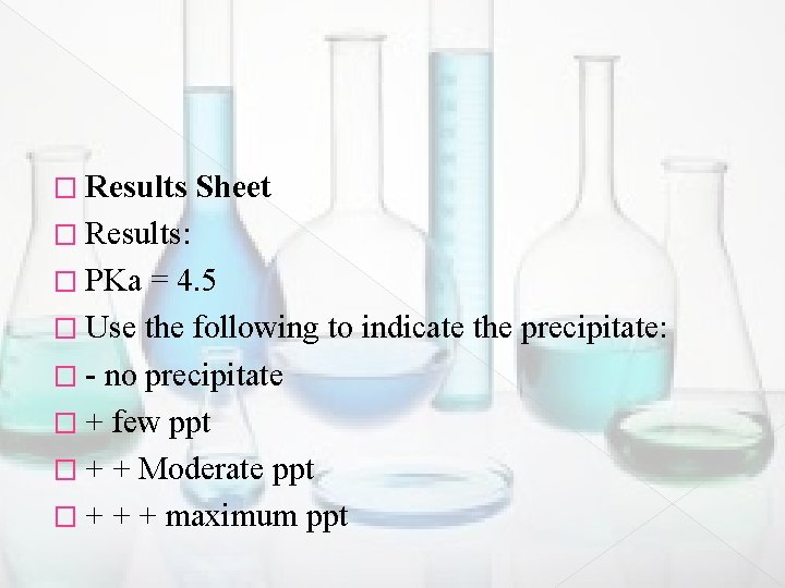 � Results Sheet � Results: � PKa = 4. 5 � Use the following