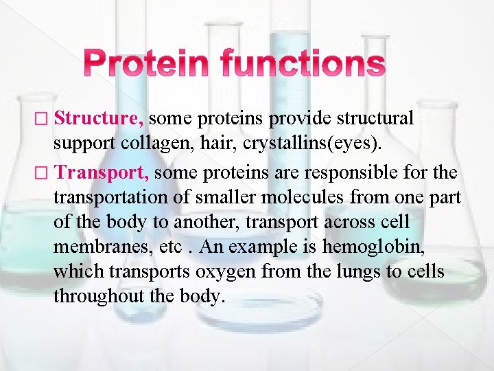 � Structure, some proteins provide structural support collagen, hair, crystallins(eyes). � Transport, some proteins