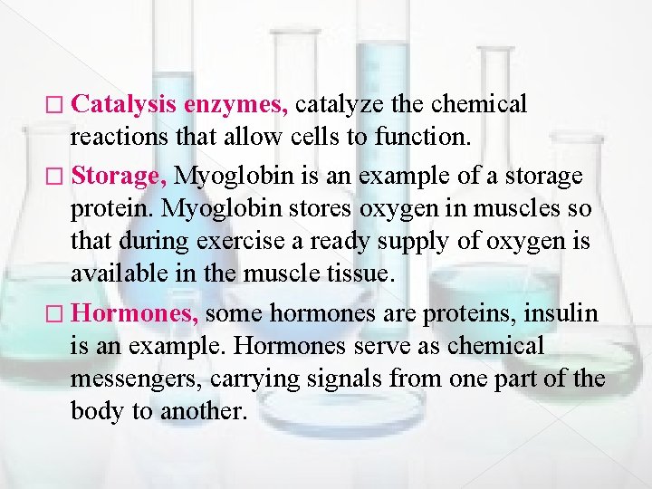� Catalysis enzymes, catalyze the chemical reactions that allow cells to function. � Storage,