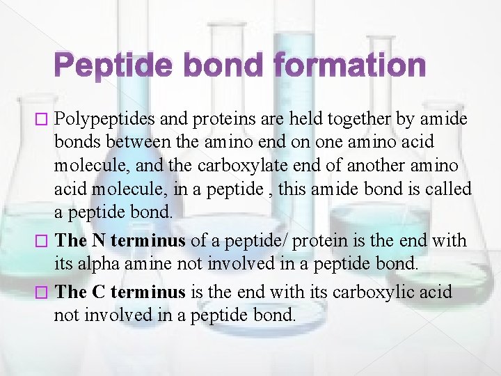 Peptide bond formation Polypeptides and proteins are held together by amide bonds between the