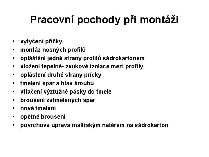 Pracovní pochody při montáži • • • vytyčení příčky montáž nosných profilů opláštění jedné