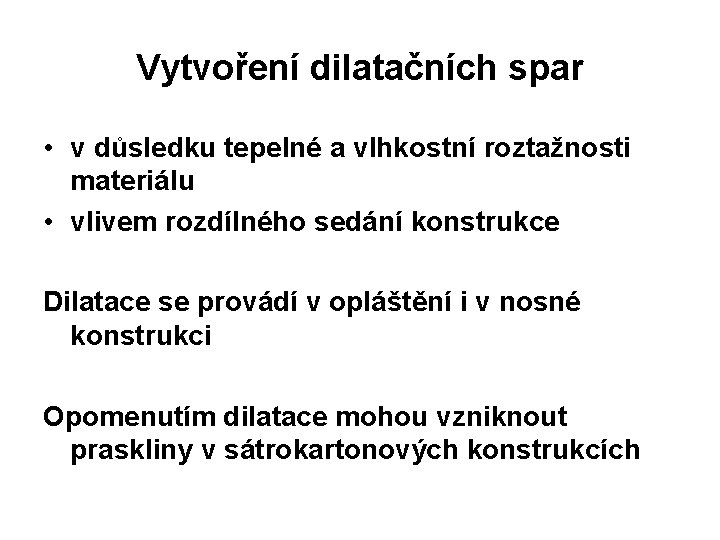 Vytvoření dilatačních spar • v důsledku tepelné a vlhkostní roztažnosti materiálu • vlivem rozdílného
