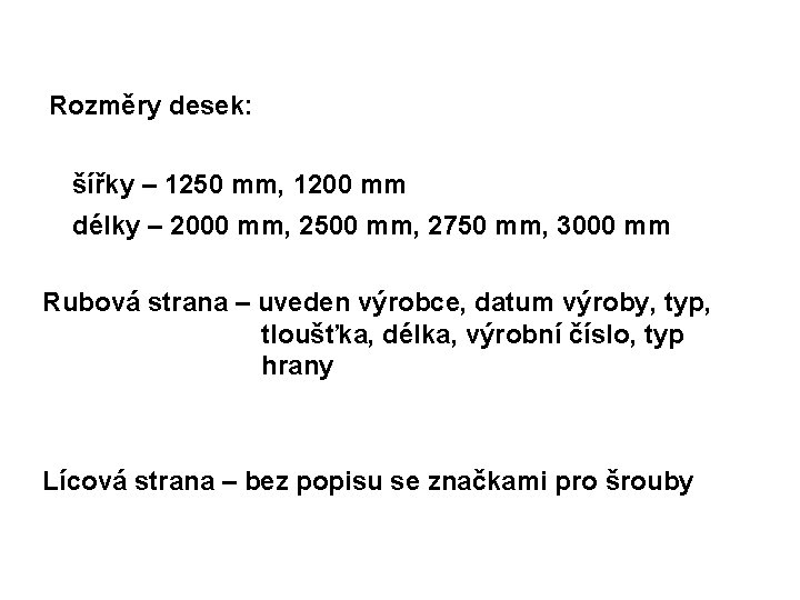 Rozměry desek: šířky – 1250 mm, 1200 mm délky – 2000 mm, 2500 mm,