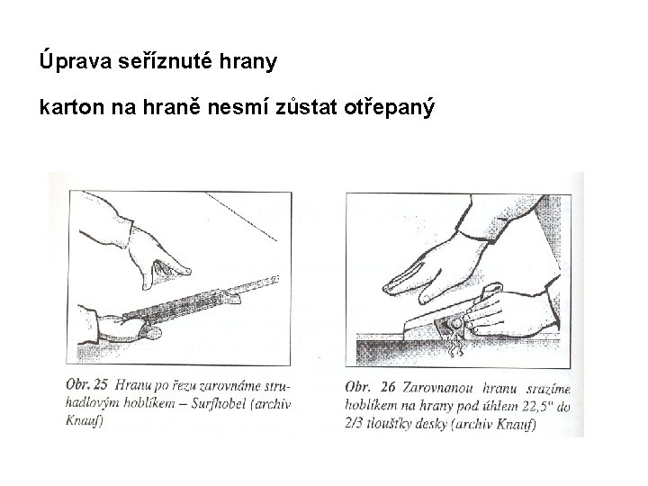 Úprava seříznuté hrany karton na hraně nesmí zůstat otřepaný 