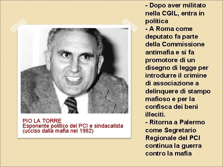 PIO LA TORRE Esponente politico del PCI e sindacalista (ucciso dalla mafia nel 1982)