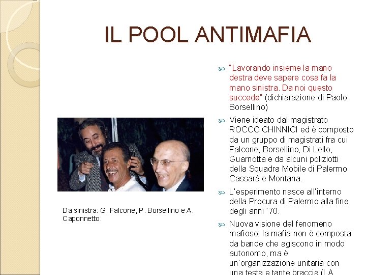 IL POOL ANTIMAFIA Da sinistra: G. Falcone, P. Borsellino e A. Caponnetto. “Lavorando insieme