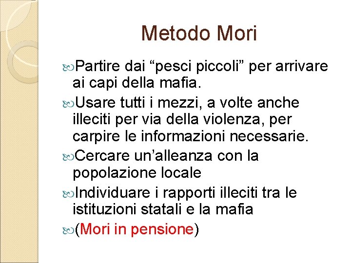 Metodo Mori Partire dai “pesci piccoli” per arrivare ai capi della mafia. Usare tutti