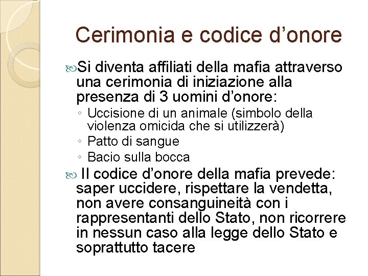 Cerimonia e codice d’onore Si diventa affiliati della mafia attraverso una cerimonia di iniziazione