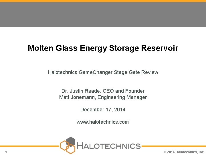 Molten Glass Energy Storage Reservoir Halotechnics Game. Changer Stage Gate Review Dr. Justin Raade,