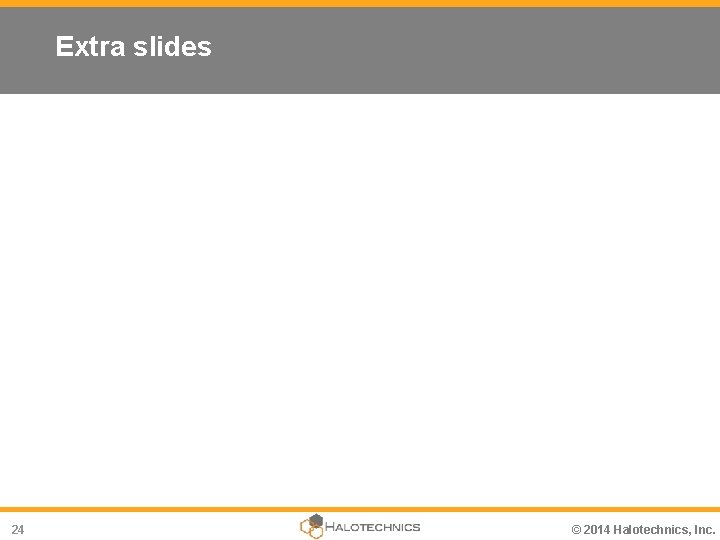 Extra slides 24 © 2014 Halotechnics, Inc. 