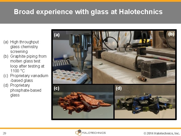 Broad experience with glass at Halotechnics (b) (a) High throughput glass chemistry screening (b)