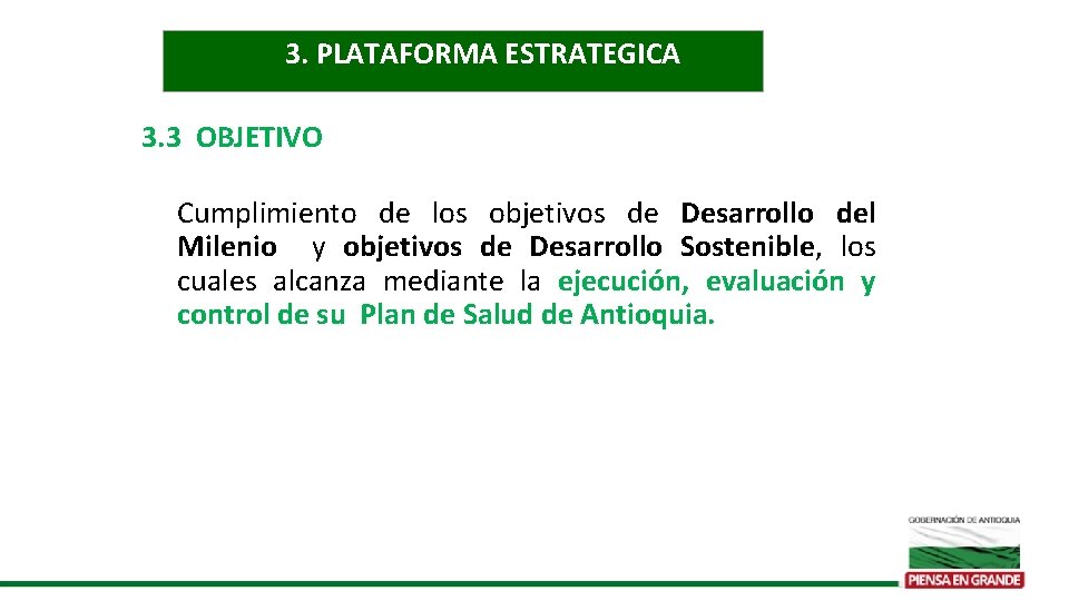 3. PLATAFORMA ESTRATEGICA 3. 3 OBJETIVO Cumplimiento de los objetivos de Desarrollo del Milenio