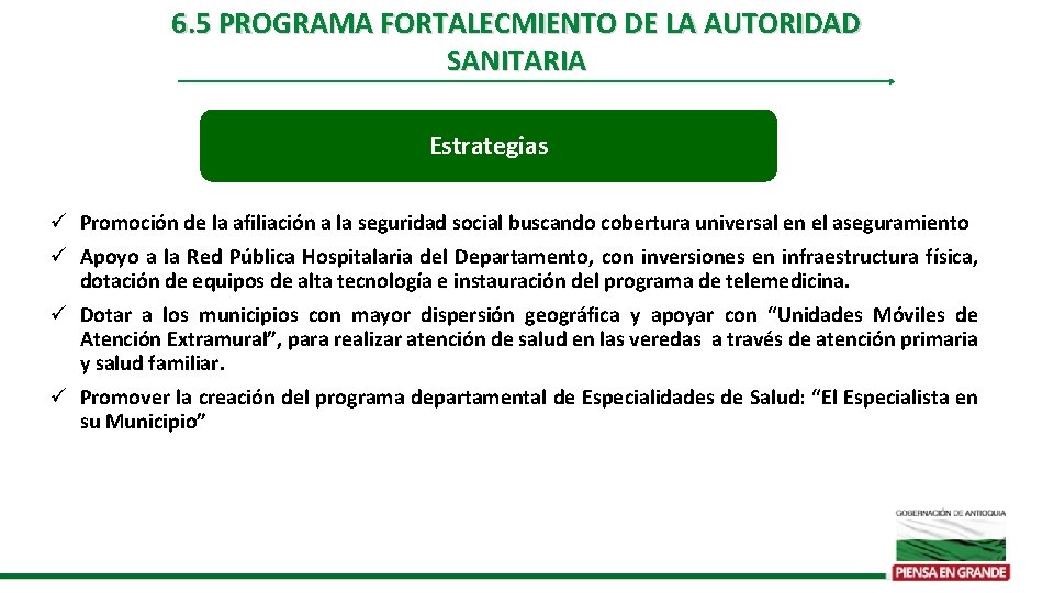 6. 5 PROGRAMA FORTALECMIENTO DE LA AUTORIDAD SANITARIA Estrategias ü Promoción de la afiliación