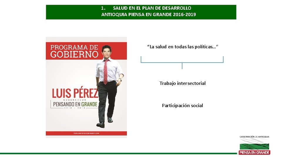 1. SALUD EN EL PLAN DE DESARROLLO ANTIOQUIA PIENSA EN GRANDE 2016 -2019 “La