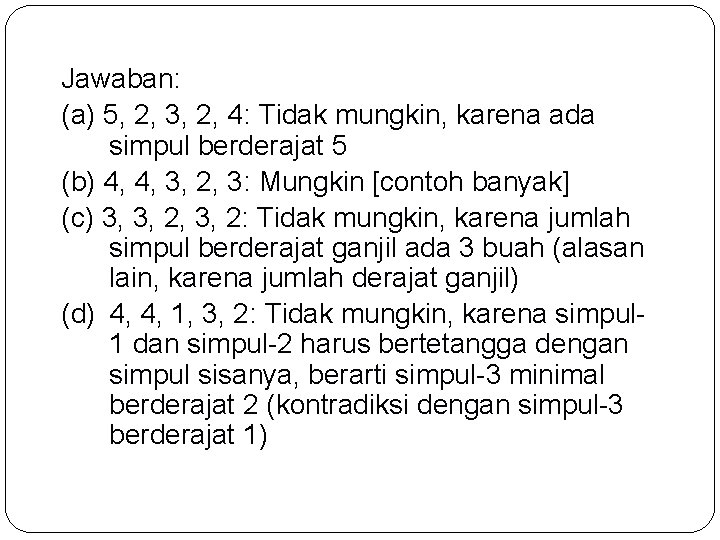 Jawaban: (a) 5, 2, 3, 2, 4: Tidak mungkin, karena ada simpul berderajat 5