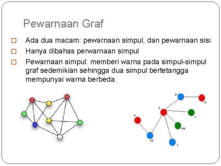 Pewarnaan Graf � � � 78 Ada dua macam: pewarnaan simpul, dan pewarnaan sisi