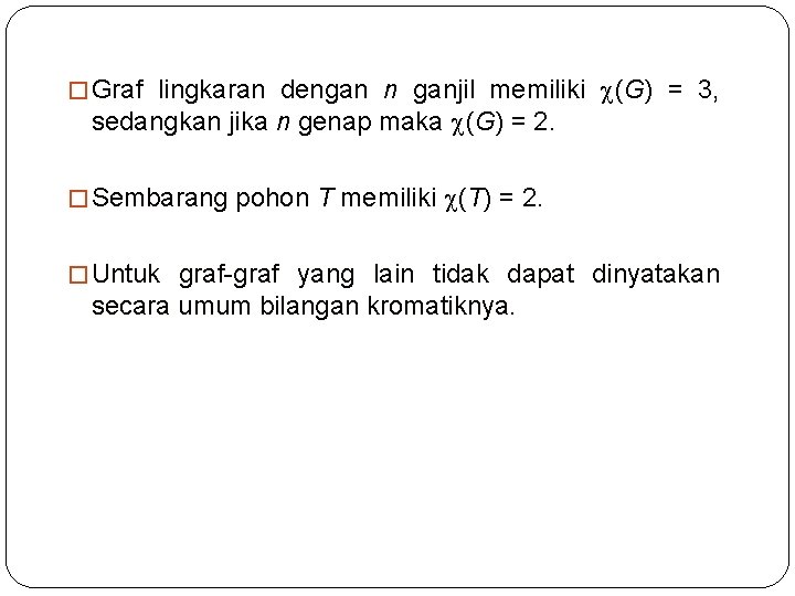 � Graf lingkaran dengan n ganjil memiliki (G) = 3, sedangkan jika n genap