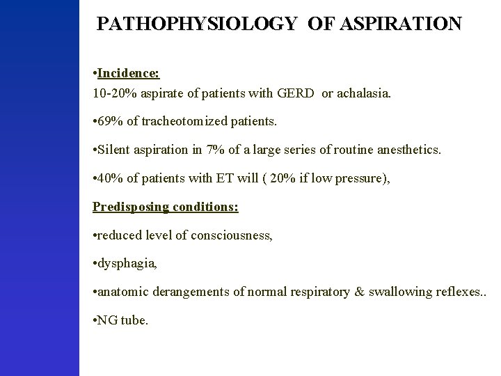PATHOPHYSIOLOGY OF ASPIRATION • Incidence: 10 -20% aspirate of patients with GERD or achalasia.